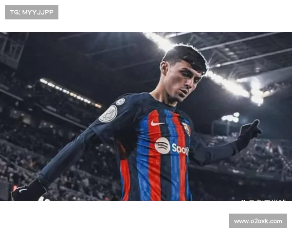 佩德里:年轻天才的崛起与巴萨未来的希望 佩德里:年轻天才的崛起与巴萨未来的希望